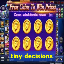 tiny decisions